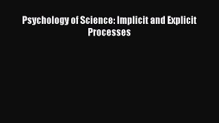 Read Psychology of Science: Implicit and Explicit Processes Ebook Online