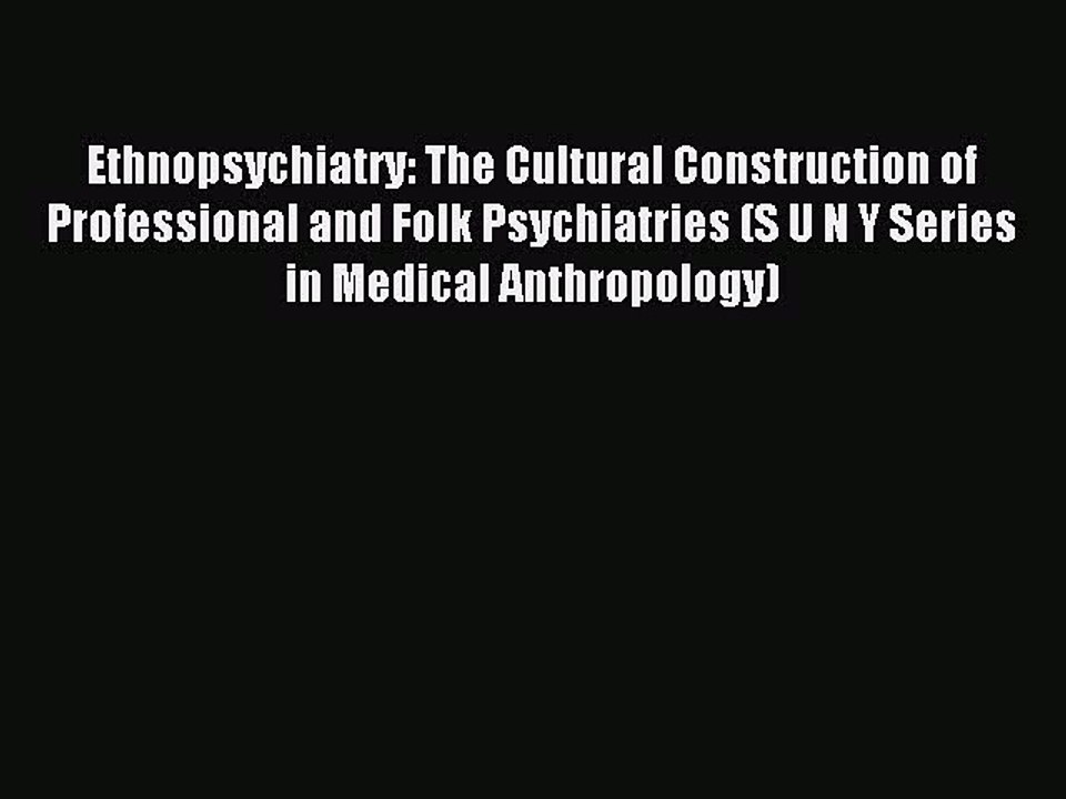 Download Ethnopsychiatry: The Cultural Construction of Professional and Folk Psychiatries (S