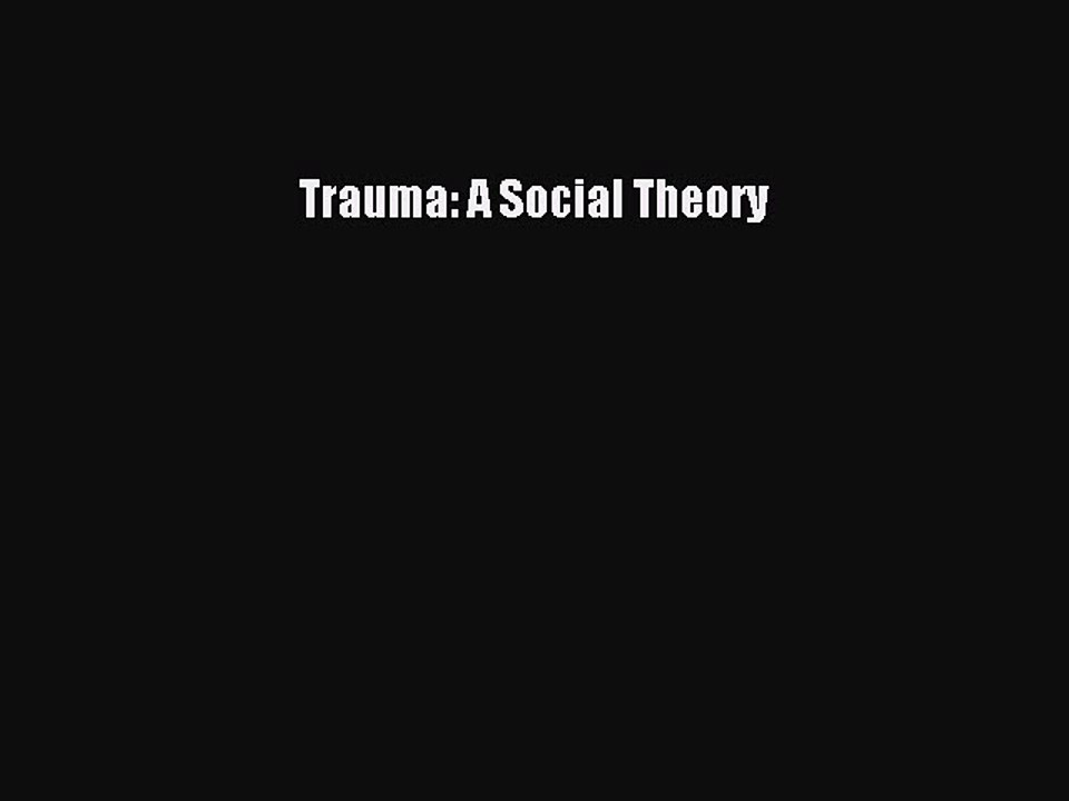 Read Trauma: A Social Theory Ebook Free