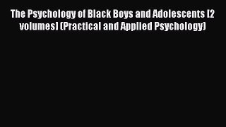 [Read book] The Psychology of Black Boys and Adolescents [2 volumes] (Practical and Applied
