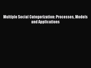 Download Multiple Social Categorization: Processes Models and Applications PDF Online