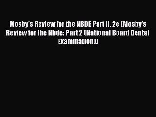 Download Mosby's Review for the NBDE Part II 2e (Mosby's Review for the Nbde: Part 2 (National