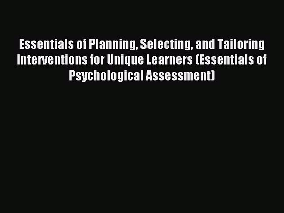 Read Essentials of Planning Selecting and Tailoring Interventions for Unique Learners (Essentials