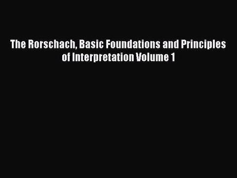 Read The Rorschach Basic Foundations and Principles of Interpretation Volume 1 Ebook Free