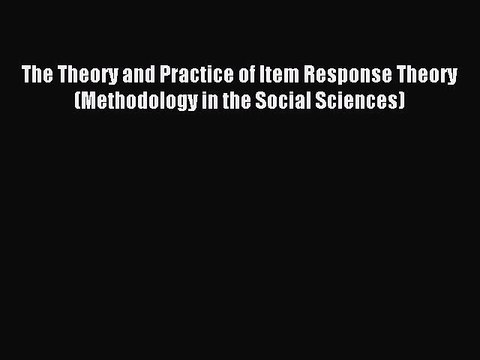 Read The Theory and Practice of Item Response Theory (Methodology in the Social Sciences) Ebook