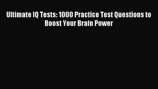 Download Ultimate IQ Tests: 1000 Practice Test Questions to Boost Your Brain Power PDF Free