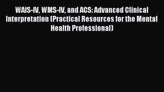 Read WAIS-IV WMS-IV and ACS: Advanced Clinical Interpretation (Practical Resources for the