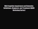 [Read book] Mild Cognitive Impairment and Dementia: Definitions Diagnosis and Treatment (AACN
