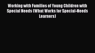 [Read book] Working with Families of Young Children with Special Needs (What Works for Special-Needs