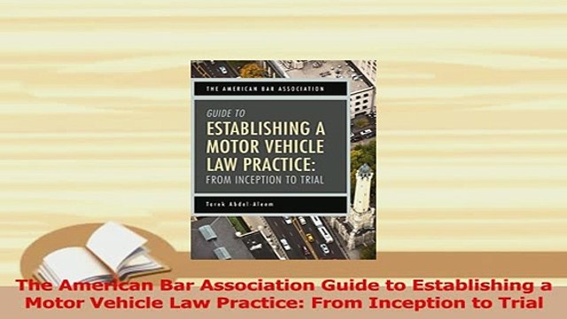 Read The American Bar Association Guide to Establishing a Motor Vehicle Law Practice From Ebook Free