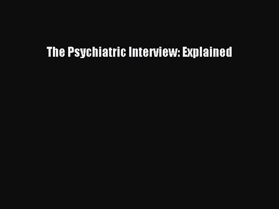 Read The Psychiatric Interview: Explained Ebook Free