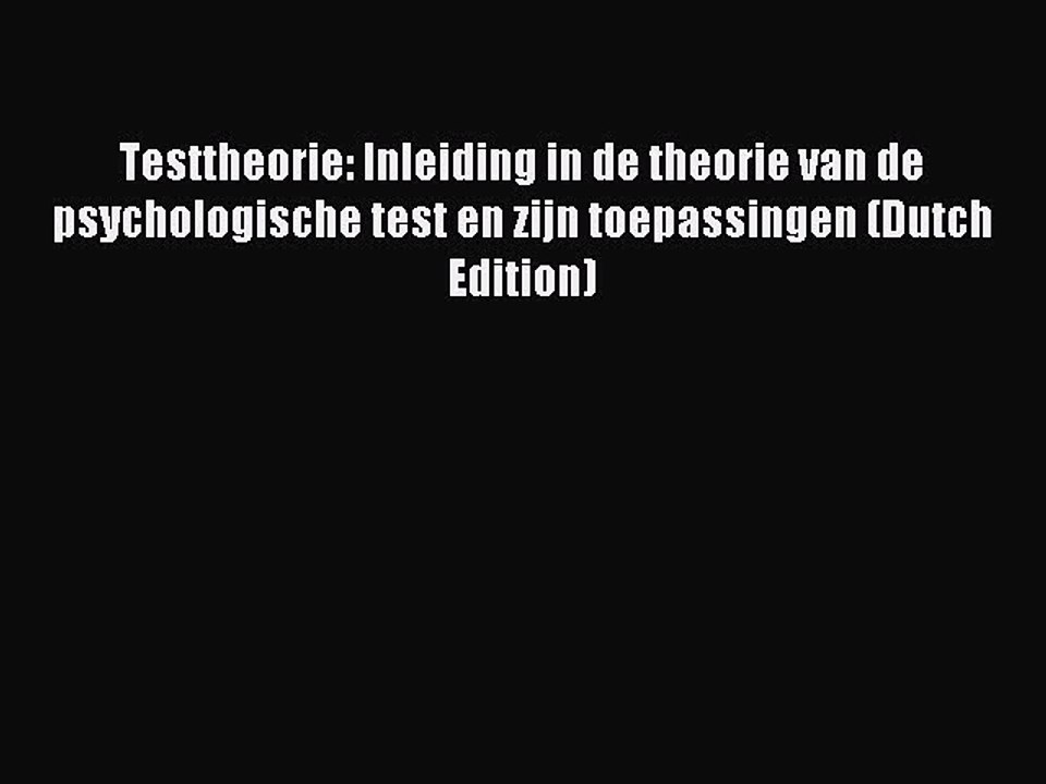 Read Testtheorie: Inleiding in de theorie van de psychologische test en zijn toepassingen (Dutch
