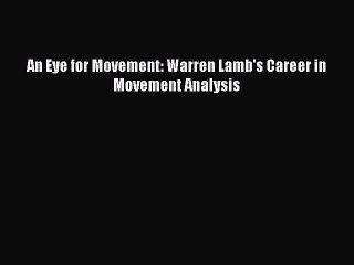 Read An Eye for Movement: Warren Lamb's Career in Movement Analysis PDF Free