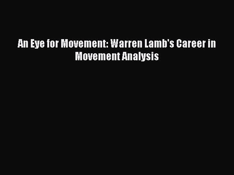 Read An Eye for Movement: Warren Lamb's Career in Movement Analysis PDF Free