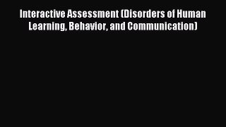 Read Interactive Assessment (Disorders of Human Learning Behavior and Communication) Ebook