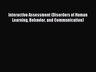Read Interactive Assessment (Disorders of Human Learning Behavior and Communication) Ebook
