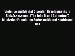 [Read book] Violence and Mental Disorder: Developments in Risk Assessment (The John D. and