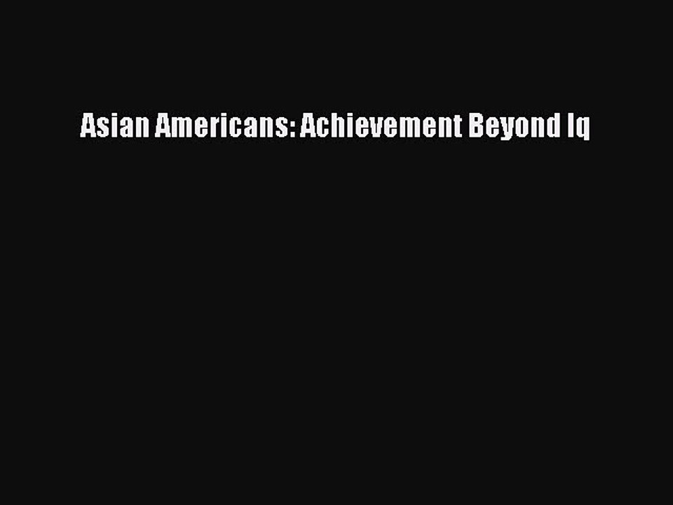 Read Asian Americans: Achievement Beyond Iq Ebook Free