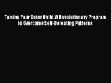 [Read book] Taming Your Outer Child: A Revolutionary Program to Overcome Self-Defeating Patterns