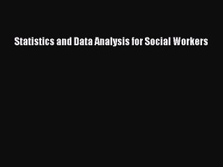 Read Statistics and Data Analysis for Social Workers Ebook Free