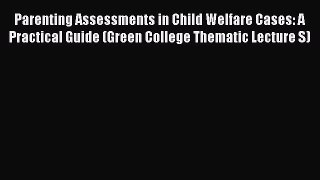 Read Parenting Assessments in Child Welfare Cases: A Practical Guide (Green College Thematic