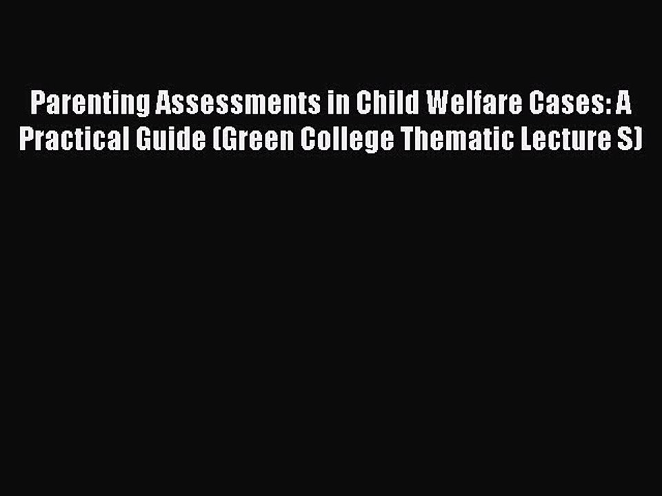 Read Parenting Assessments in Child Welfare Cases: A Practical Guide (Green College Thematic