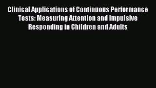 Read Clinical Applications of Continuous Performance Tests: Measuring Attention and Impulsive