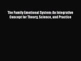 [Read book] The Family Emotional System: An Integrative Concept for Theory Science and Practice