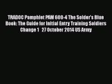 Download TRADOC Pamphlet PAM 600-4 The Solder's Blue Book: The Guide for Initial Entry Training