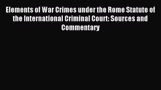 [Download PDF] Elements of War Crimes under the Rome Statute of the International Criminal