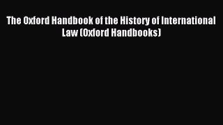 [Download PDF] The Oxford Handbook of the History of International Law (Oxford Handbooks) Read