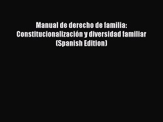[Download PDF] Manual de derecho de familia: Constitucionalización y diversidad familiar (Spanish