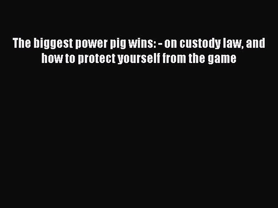 [Download PDF] The biggest power pig wins: - on custody law and how to protect yourself from