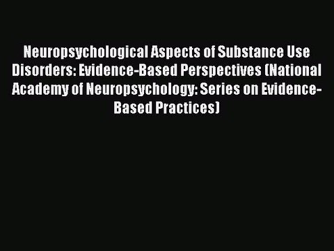 Read Neuropsychological Aspects of Substance Use Disorders: Evidence-Based Perspectives (National