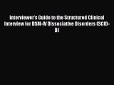 Read Interviewer's Guide to the Structured Clinical Interview for DSM-IV Dissociative Disorders