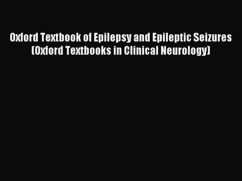 Read Oxford Textbook of Epilepsy and Epileptic Seizures (Oxford Textbooks in Clinical Neurology)