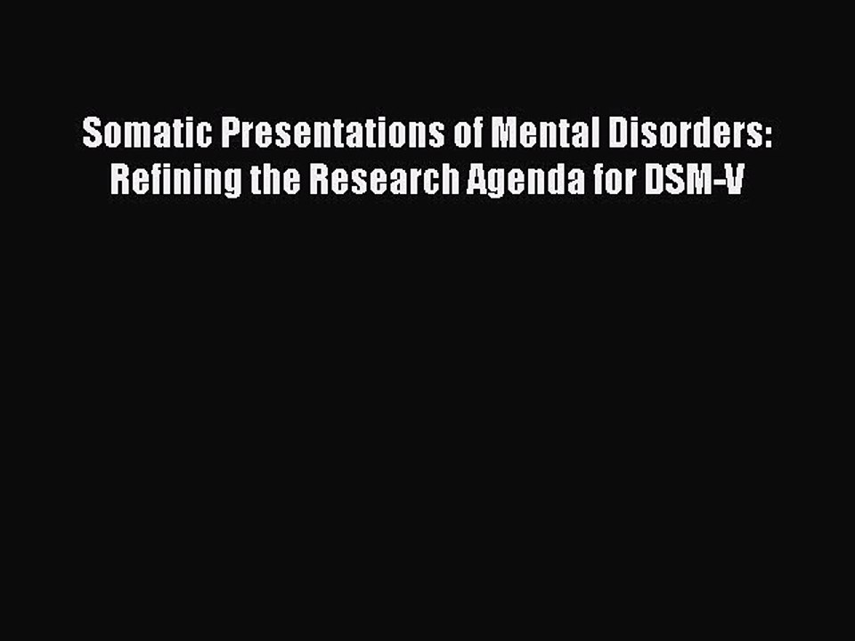 Read Somatic Presentations of Mental Disorders: Refining the Research Agenda for DSM-V Ebook