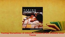 Read  Taxing Ourselves A Citizens Guide to the Debate over Taxes Ebook Free