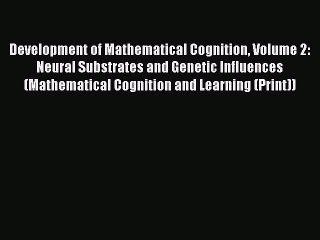 Read Development of Mathematical Cognition Volume 2: Neural Substrates and Genetic Influences