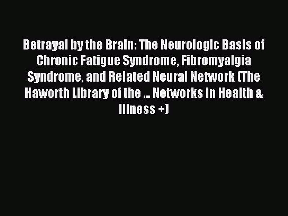 Read Betrayal by the Brain: The Neurologic Basis of Chronic Fatigue Syndrome Fibromyalgia Syndrome