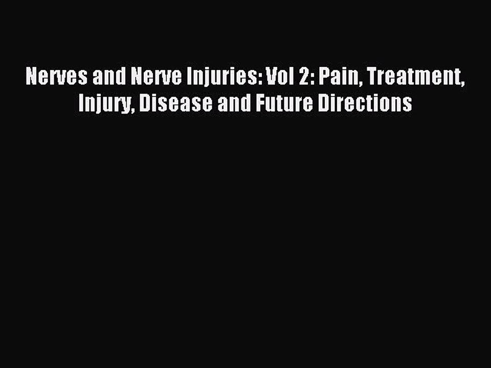 Read Nerves and Nerve Injuries: Vol 2: Pain Treatment Injury Disease and Future Directions