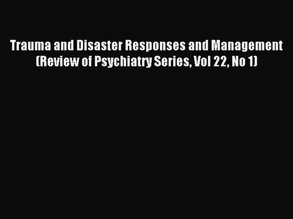 Read Trauma and Disaster Responses and Management  (Review of Psychiatry Series Vol 22 No 1)