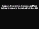 [Read book] Crazybusy: Overstretched Overbooked and About to Snap! Strategies for Coping in