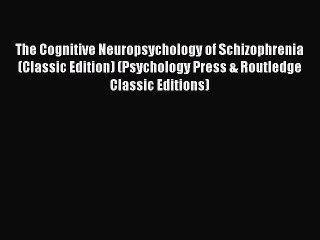 Download The Cognitive Neuropsychology of Schizophrenia (Classic Edition) (Psychology Press