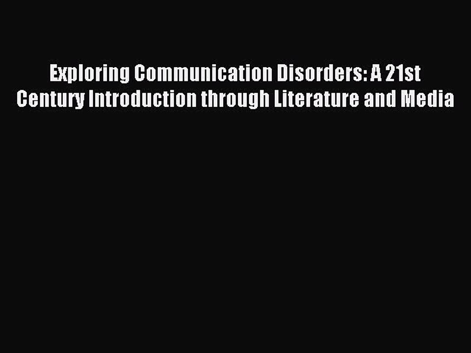 Read Exploring Communication Disorders: A 21st Century Introduction through Literature and