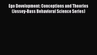 [Read book] Ego Development: Conceptions and Theories (Jossey-Bass Behavioral Science Series)