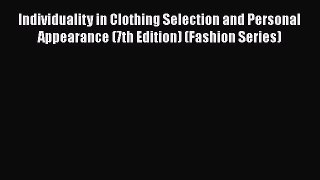 [Read book] Individuality in Clothing Selection and Personal Appearance (7th Edition) (Fashion