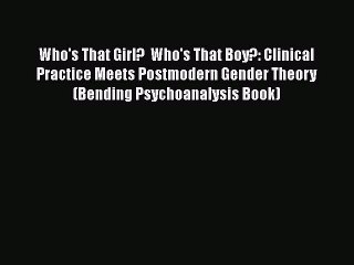 [Read book] Who's That Girl?  Who's That Boy?: Clinical Practice Meets Postmodern Gender Theory