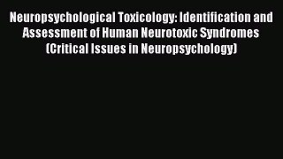 Download Neuropsychological Toxicology: Identification and Assessment of Human Neurotoxic Syndromes