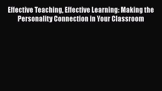 [Read book] Effective Teaching Effective Learning: Making the Personality Connection in Your